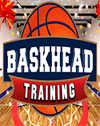 Baskhead Training