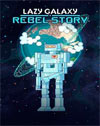Lazy Galaxy: Rebel Story