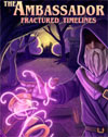 The Ambassador: Fractured Timelines
