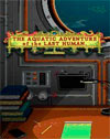 The Aquatic Adventure of the Last Human